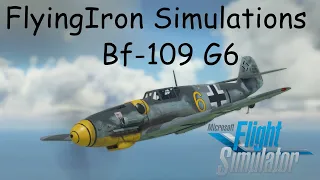 MSFS FlyingIron Simulations Bf-109 G6 Review & Tutorial