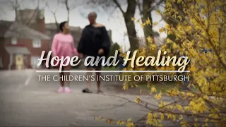 Hope and Healing: The Children's Institute of Pittsburgh