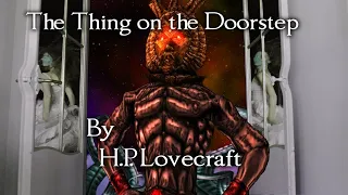 "The Thing on the Doorstep"   - By H. P. Lovecraft - Narrated by Dagoth Ur