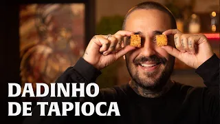 DADINHO DE TAPIOCA!