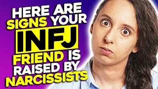 10 Signs Your INFJ Friend Is Raised By Narcissists