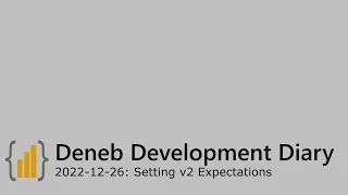 Deneb Development Diary [2022-12-26]: Setting v2 Expectations