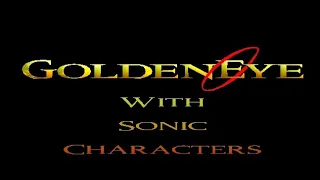 GoldenEye 007 LongPlay With Sonic Characters Part 1