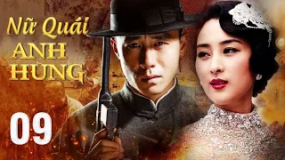 NỮ QUÁI ANH HÙNG - Tập 09 | Siêu Phẩm Hành Động Kháng Nhật Xuất Sắc | Hoa Thành Film