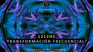 1212HZ | TRANSFORMACION FRECUENCIAL | Frecuencia Arcturiana | Vivi Pedraglio