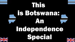 This is Botswana: An Independence Special