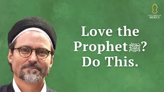 Do You Really Love the Prophet ﷺ? Do This. [Hamza Yusuf]