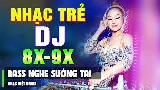 TOP NHẠC TRẺ REMIX 8X 9X HAY NHẤT 2023 - Nhạc Sàn Vũ Trường DJ Gái Xinh Chấn Động ▶ Bass Sướng Tai