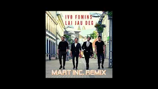 IVO FOMINS - Lai Jau Deg (Mart Inc. Remix)