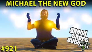 GTA 5 : MICHAEL THE NEW GOD | GTA 5 GAMEPLAY #921