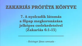 7. A nyolcadik látomás a főpap megkoronázása... - Zakariás könyve - Reisinger János