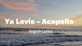 Ya Levis - Acapella (English Lyrics)