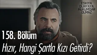 Hızır hangi şartla kızı teslim etti? - Eşkıya Dünyaya Hükümdar Olmaz 158. Bölüm