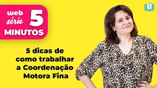 5 dicas de como trabalhar a Coordenação Motora Fina | 5 Minutos