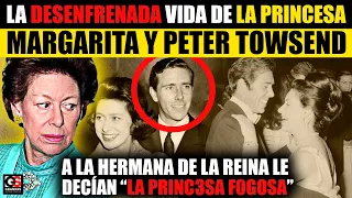 La desenfrenada vida de la Princesa Margarita y Peter Towsend "La Princesa FOG0SA"