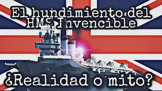 El hundimiento del HMS Invencible, ¿realidad o mito?