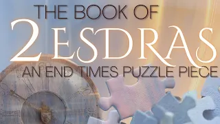 END TIMES PUZZLE  MISSING PIECE - The Book of 2 Esdras