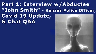 September 23, 2020 - Part 1 - Interview w/Abductee "John Smith" - Kansas Police Officer, Chat Q&A