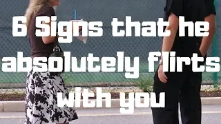 6 Signs that he absolutely flirts with you