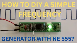 How To DIY A Simple Frequency Generator With IC NE555?