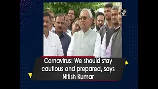 Cornavirus: We should stay cautious and prepared, says Nitish Kumar