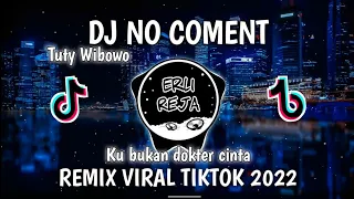 DJ NO COMENT KU BUKAN DOKTER CINTA TIKTOK VIRAL REMIX FULL BASS 2022