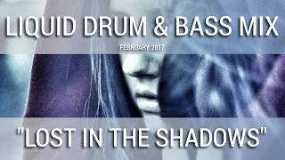 ► Liquid Drum & Bass Mix - Lost In The Shadows - February 2017