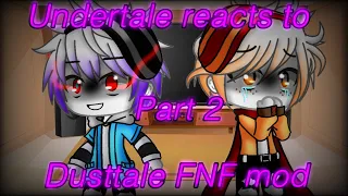 Undertale reacts to Dusttale FNF mod |Part 2|