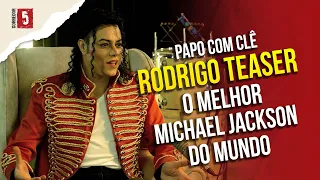 Rodrigo Teaser | Michael Jackson Brasileiro | Papo com Clê