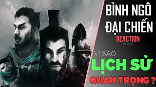 Bình Ngô Đại Chiến Reaction - Vì sao LỊCH SỬ CỰC QUAN TRỌNG ? [Dưa Leo DBTT]