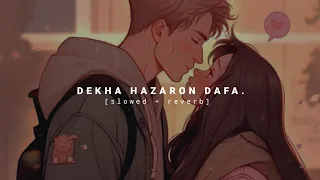 Dekha Hazaron Dafa- [slowed + reverb] use headphones