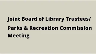 Joint Meeting: Board of Library Trustees Meeting  & Parks and Recreation Commission - March 4, 2024