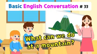 Ch.33 What can we do on a mountain? | Basic English Conversation Practice for Kids