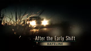 Dateline Episode Trailer: After the Early Shift