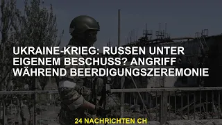 Ukrainekrieg: Die Russen unter ihren eigenen enanschlägen? Angriff während der Bestattungszeremonie