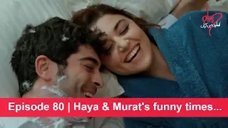 Pyaar Lafzon Mein Kahan Episode 80 | Haya & Murat's funny times...