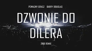 powazny gracz x barry douglas - dzwonie do dilera (2k18 remix)