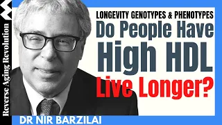 Do People With High HDL LIVE LONGER? | LONGEVITY Genotypes & Phenotypes | Dr Nir Barzilai Clips