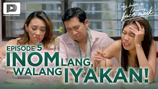 Ang Babae Sa Likod Ng Face Mask | Episode 5 - “Kapag May Alak, May Iyak!"