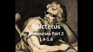 Epictetus 'Discourses' Part 2 (1.4-1.6)