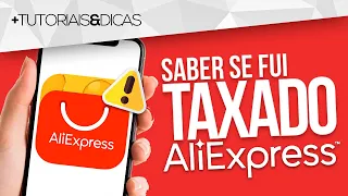 🔴 Como saber se MEU PRODUTO foi TAXADO no ALIEXPRESS (pelo Celular e PC) - 2024