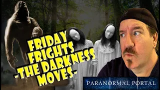 FRIDAY FRIGHTS - THE DARKNESS MOVES  - Ghosts, UFO, Cryptids and MORE!