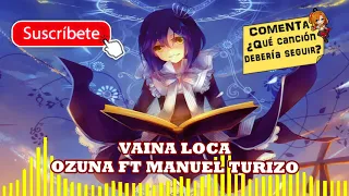 Nightcore - Vaina loca (Ozuna ft Manuel Turizo) l REGGAETON, URBANO l