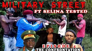 MILITARY STREET EPISODE 4 FT SELINA TESTED. (The Confrontatiion)