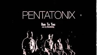 【Key】Run To You 「Pentatonix」