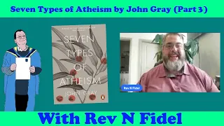 Seven Types of Atheism (Part 3) w/ Rev N Fidel