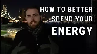 How To Better Spend Your Energy to Get What You Want  - Anthony Gucciardi