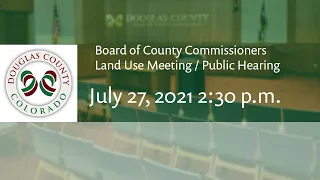 Board of Douglas County Commissioners - July 27, 2021, Land Use Meeting/Public Hearing