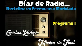 DÍAS DE RADIO...DESTELLOS EN FRECUENCIA MODULADA. (Programa 1).