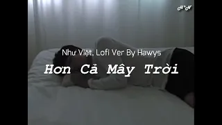 Hơn Cả Mây Trời - Như Việt [Lofi Ver By Hawys] (Edit Lyrics) {4K}
